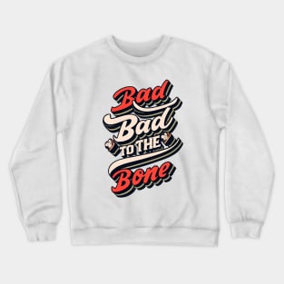 Bad To The Bone Crewneck Sweatshirt